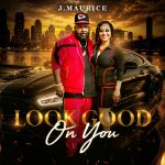 Radio Editor’s Choice: J’Maurice Hits Hard with “Look Good on You”